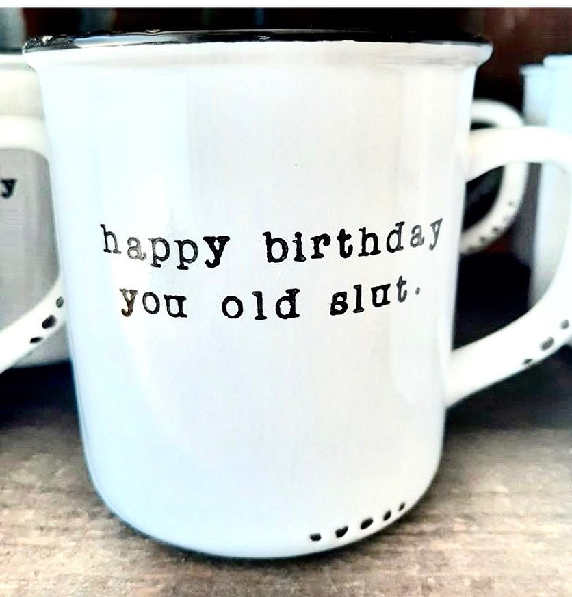 Happy birthday you old slut