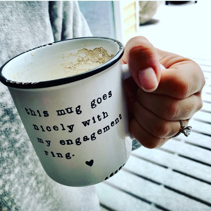 This mug goes nicely with my engagement ring