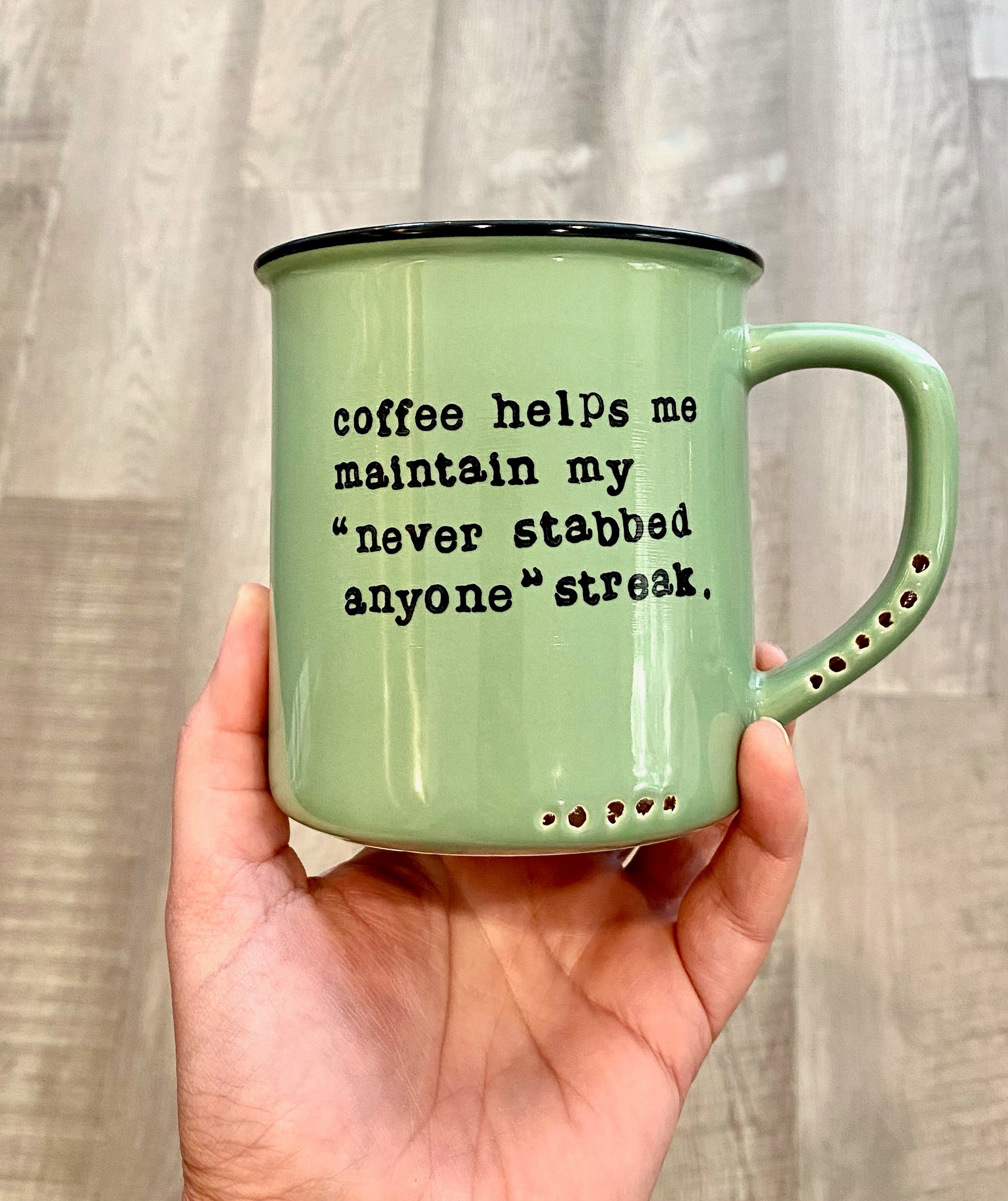 Coffee helps me maintain my "never stabbed anyone" streak.